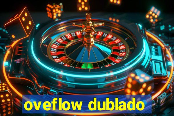 oveflow dublado